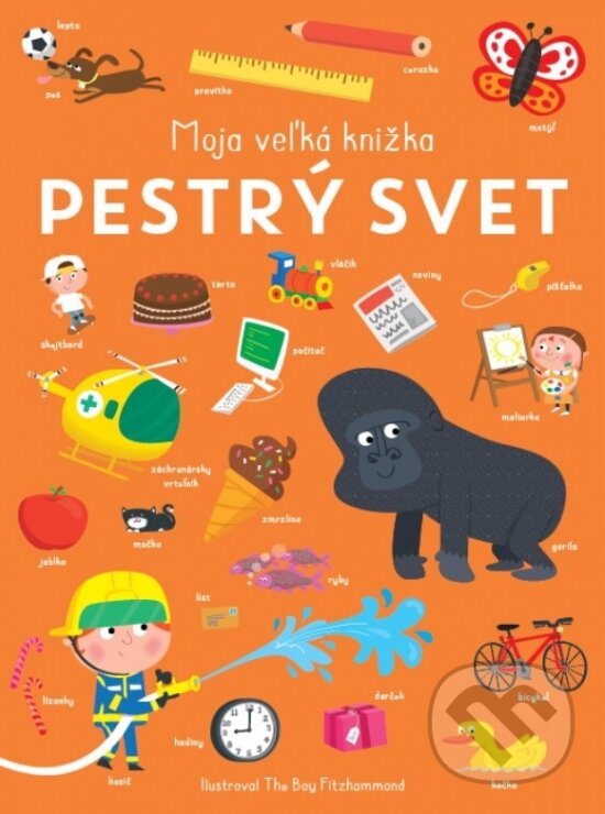 Levně Pestrý svet - Moja veľká knižka - Books Decent Really, The Boy Fitzhammond (ilustrátor) - kniha z kategorie Naučné knihy