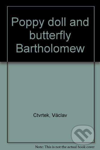 Kniha: Poppy Doll and Butterfly Bartholomew (Václav Čtvrtek). Olympia, 2004