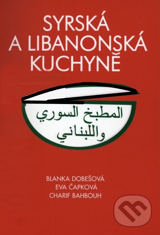 Kniha: Syrská a libanonská kuchyně (Blanka Dobešová, Charif Bahbouh a Eva Čapková). Dar Ibn Rushd, 2005