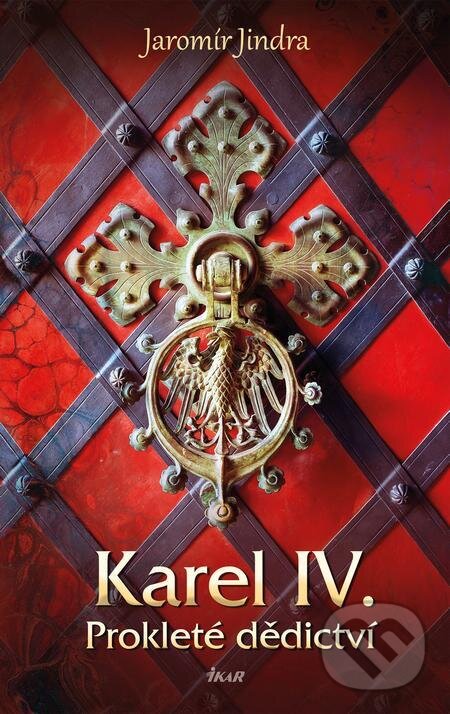 Karel IV. – Prokleté dědictví - Jaromír Jindra, Ikar CZ, 2024