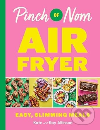 Kniha: Pinch of Nom Air Fryer (Kate Allinson a Kay Allinson)