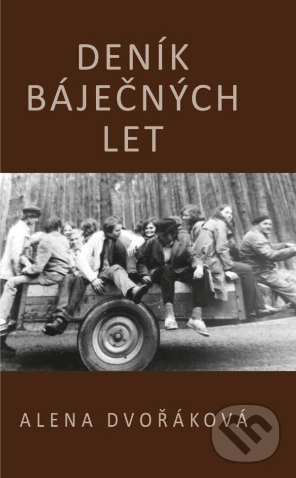 Levně Deník báječných let - Alena Dvořáková - kniha z kategorie Autobiografie