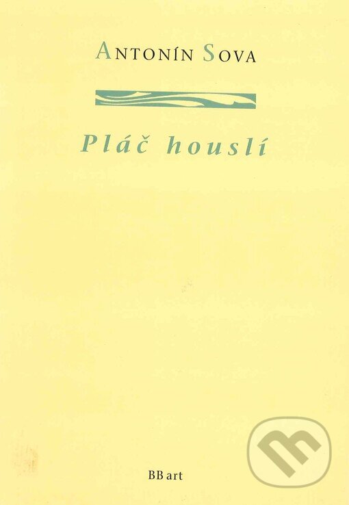 Kniha: Pláč houslí (Antonín Sova). BB/art, 2003