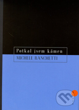 Kniha: Potkal jsem kámen (Michele Ranchetti). BB/art, 2005