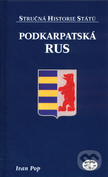 Kniha: Podkarpatská Rus - stručná historie států (Ivan Pop). Libri, 2005