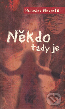 Kniha: Někdo tady je (Boleslav Navrátil). Tilia, 2005