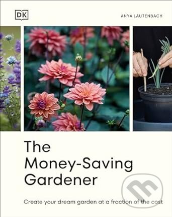 Levně The Money-Saving Gardener (Create Your Dream Garden at a Fraction of the Cost) - kniha z kategorie Dom, byt a záhrada