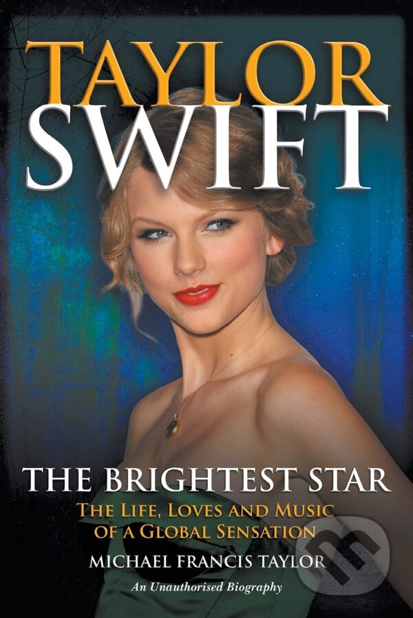 Levně Taylor Swift: The Brightest Star (The Life, Loves and Music of a Global Sensation) - kniha z kategorie Životopisy