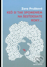 Kniha: Keď si tak spomeniem na šesťdesiate roky... (Zora Prušková). Ars Poetica, 2017