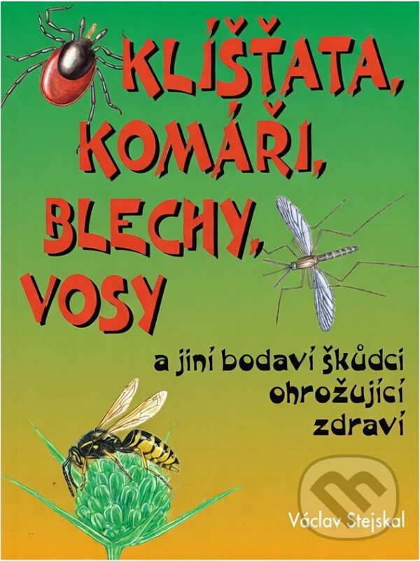 Kniha: Klíšťata, komáři, blechy, vosy a jiní bodaví škůdci ohrožující zdraví (Václav Stejskal). Scriptum, 1995