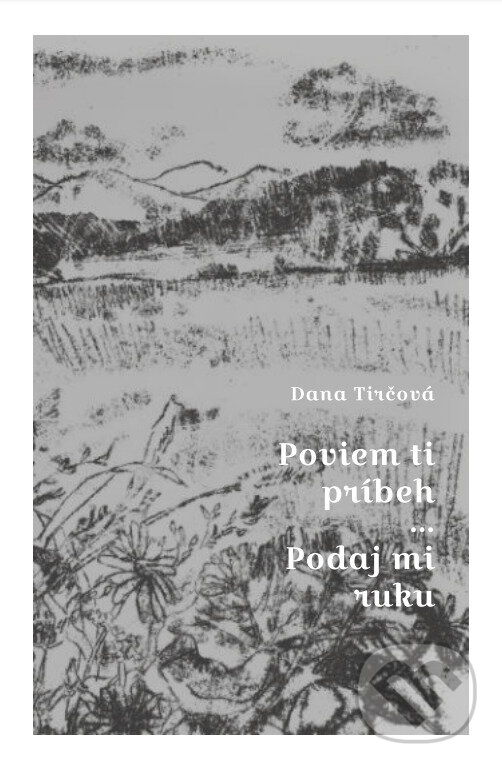 Levně Poviem ti príbeh / Podaj mi ruku - Dana Tirčová - kniha z kategorie Beletria
