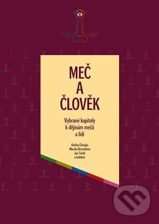 Levně Meč a člověk (Vybrané kapitoly k dějinám mečů a lidí) - kniha z kategorie História