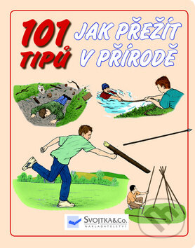 Kniha: 101 tipů - Jak přežít v přírodě (Svojtka&Co.). Svojtka&Co., 2016