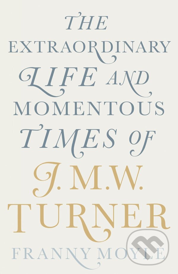 Kniha The Extraordinary Life and Momentous Times of J.M.W. Turner
