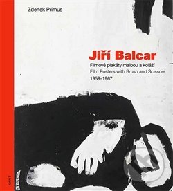 Levně Jiří Balcar (Filmové plakáty malbou a koláží / Film Posters with Brush and Scissors 1959 - 1967) - kniha z kategorie Dejiny a teória umenia