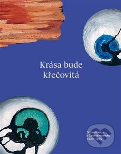 Levně Krása bude křečovitá (Surrealismus v Československu 1933–1939) - kniha z kategorie Dejiny umenia