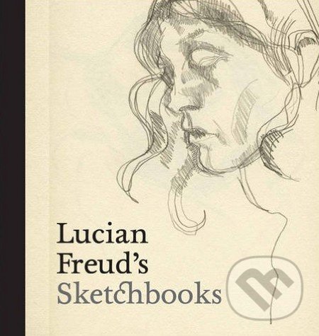 Lucian Freud&#039;s Sketchbooks - Martin Gayford,  Sarah Howgate, National Portrait Gallery, 2016