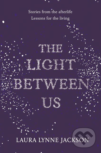 Levně The Light Between Us - Laura Lynne Jackson - kniha z kategorie Beletria
