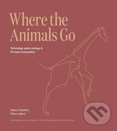 Kniha: Where the Animals Go (James Cheshire a Oliver Uberti). Particular Books, 2016
