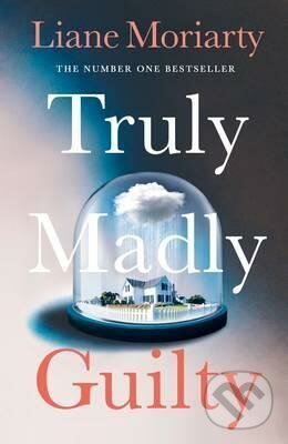 Kniha: Truly Madly Guilty (Liane Moriarty). Michael Joseph, 2016