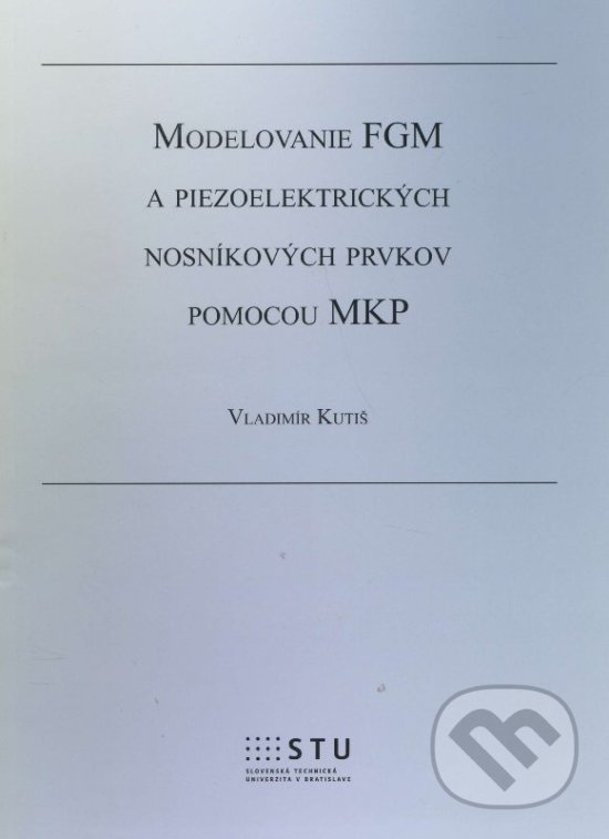 Levně Modelovanie FGM a piezoelektrických nosníkových prvkov pomocou MKP - kniha z kategorie Vysoké školy