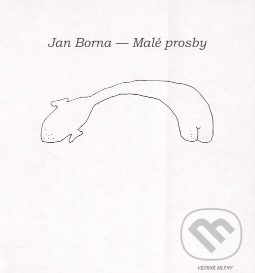 Kniha: Malé prosby (Jan Borna). Větrné mlýny, 2005