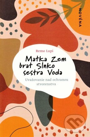 Levně Matka Zem, brat Slnko, sestra Voda (Uvažovanie nad ochranou stvorenstva) - kniha z kategorie Duchovný život