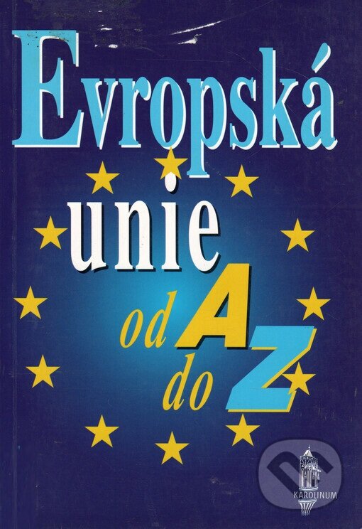 Evropská unie od A do Z - A. Mikeštík, Karolinum, 1997
