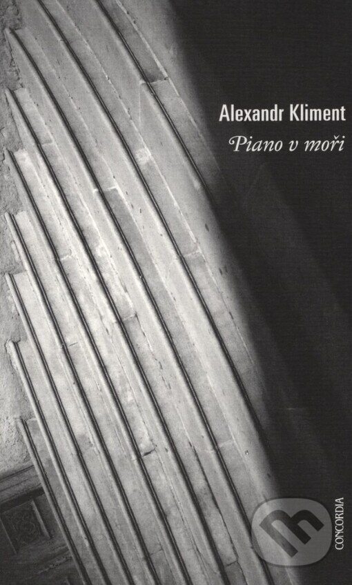 Kniha: Piano v moři (Alexandr Kliment). Concordia, 2004