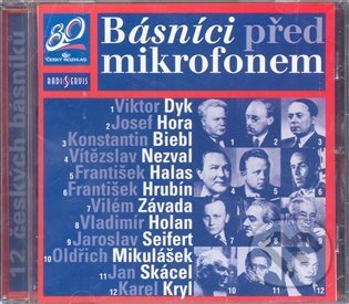 Básníci před mikrofonem - Viktor Dyk, Josef Hora, Konstantin Biebl, Vítezslav Nezval, František Halas, František Hrubín, Vilém Závada, Vladimír Holan, Jaroslav Seifert, Oldřich Mikulášek, Jan Skácel, Karel Kryl, Radioservis, 2008