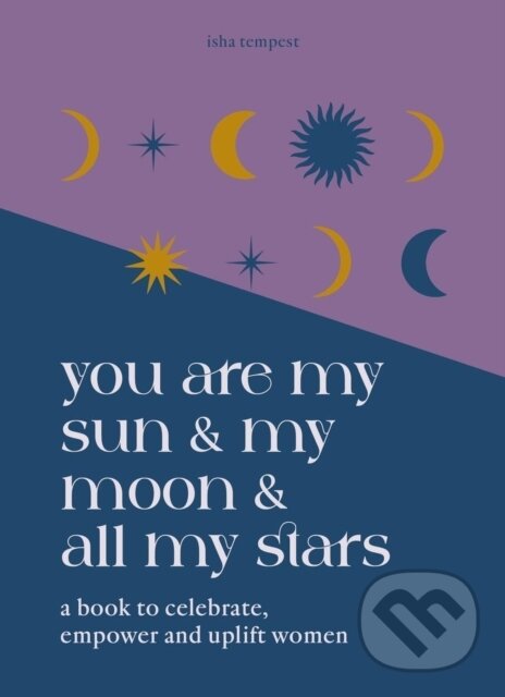 Levně You are My Sun and My Moon and All My Stars (A book to celebrate, uplift and empower women) - kniha z kategorie Humanitné a spoločenské vedy