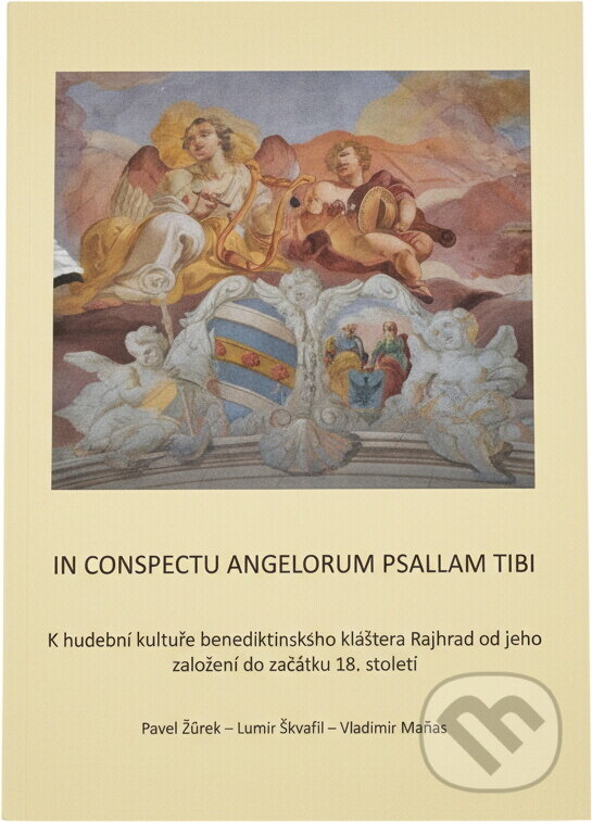 Kniha: In conspectu angelorum psallam tibi : k hudební kultuře benediktinského kláštera Rajhrad od jeho založení do začátku 18. století (Lumír Škvařil, Pavel Žůrek a Vladimír Maňas). , 2014