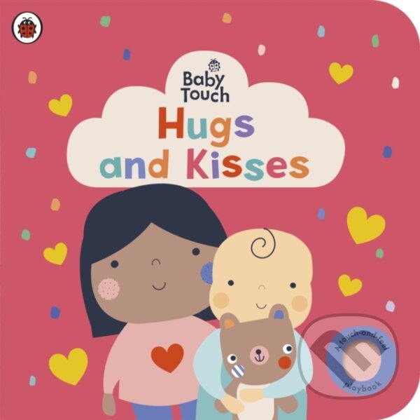 Levně Baby Touch: Hugs and Kisses (A touch-and-feel playbook) - kniha z kategorie Beletria