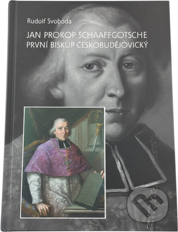 Kniha: Jan Prokop Schaaffgotsche : první biskup českobudějovický (Rudolf Svoboda). L. Marek, 2009