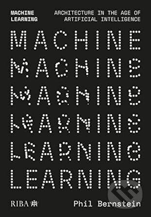 Levně Machine Learning (Architecture in the age of Artificial Intelligence) - kniha z kategorie Odborné a náučné