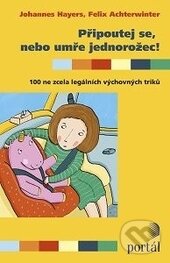 Levně Připoutej se, nebo umře jednorožec! (100 ne zcela legálních výchovných triků) - kniha z kategorie Vzťahy a rodina