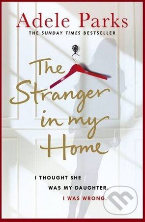 The Stranger in My Home - Adele Parks, Headline Book, 2017