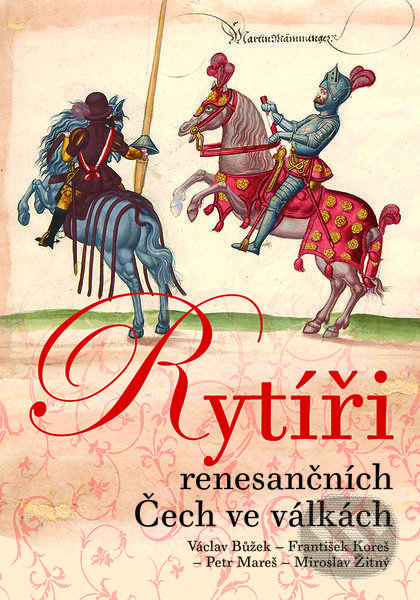 Levně Rytíři renesančních Čech ve válkách - Václav Bůžek, František Koreš - kniha z kategorie Novovek