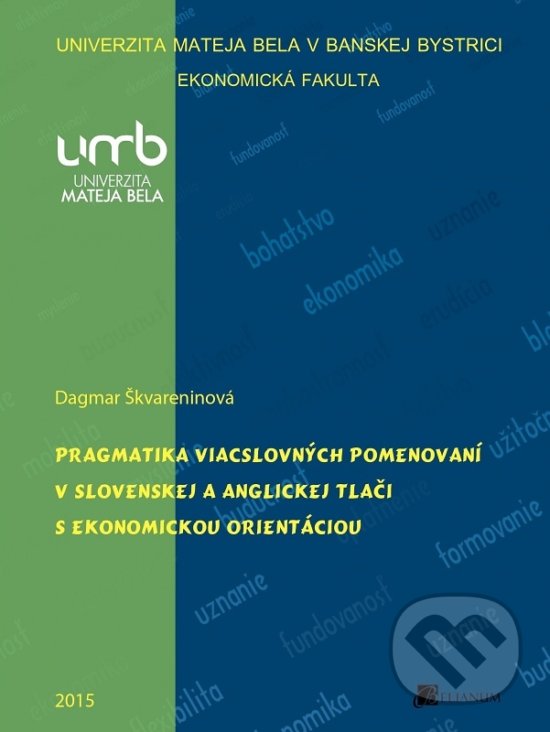 Pragmatika viacslovných pomenovaní v slovenskej a anglickej tlači s ekonomickou orientáciou - Dagmar Škvareninová, Belianum, 2015
