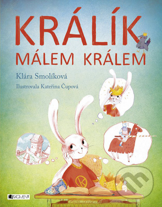 Králík málem králem - Klára Smolíková, Kateřina Čupová (ilustrácie), Nakladatelství Fragment, 2016