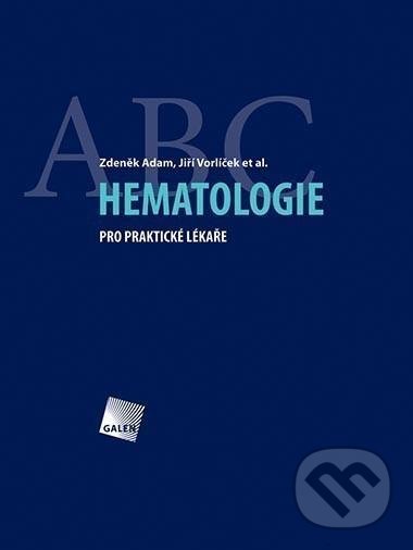 Hematologie pro praktické lékaře - Zdeněk Adam, Galén, 2007