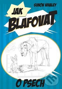 Kniha: Jak blafovat o psech (Simon Whaley)