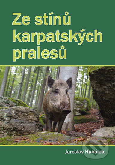 Levně Ze stínů karpatských pralesů - Jaroslav Hubálek - kniha z kategorie Beletria