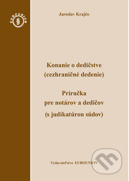 Levně Konanie o dedičstve (cezhraničné dedenie) (Príručka pre notárov a dedičov (s judikatúrou súdov)) - kniha z kategorie Dedičské právo