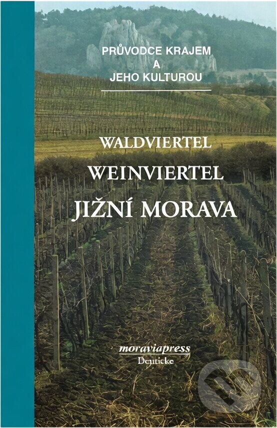 Kniha: Waldviertel, Weinviertel - jižní Morava : průvodce krajem a jeho kulturou (Moraviapress). Moraviapress, 1999