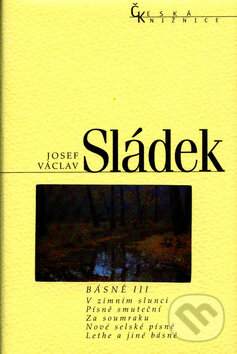 Kniha: Básně III. (Josef Václav Sládek). Nakladatelství Lidové noviny, 2006
