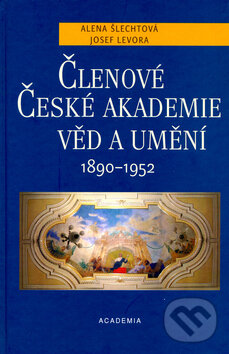Kniha: Členové České akademie věd a umění 1890-1952 (Josef Levora). Academia, 2004