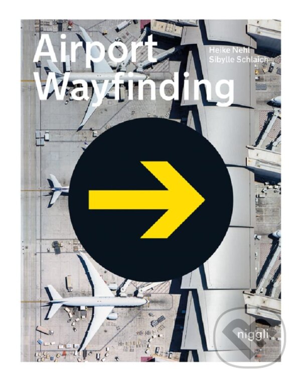 Levně Airport Wayfinding (A Wayfinding Journey) - Heike Nehl, Sibylle Schlaich - kniha z kategorie Design