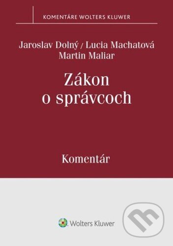 Zákon o správcoch - Martin Maliar, Lucia Machatová, Jaroslav Dolný, Wolters Kluwer, 2024
