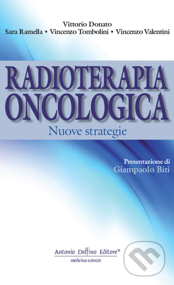 Levně Radioterapia oncologica. Nuove strategie - Vittorio Donato, Sara Ramella, Vincenzo Tombolini, Vincenzo Valentini - kniha z kategorie Onkológia